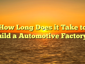 How Long Does it Take to Build a Automotive Factory ?